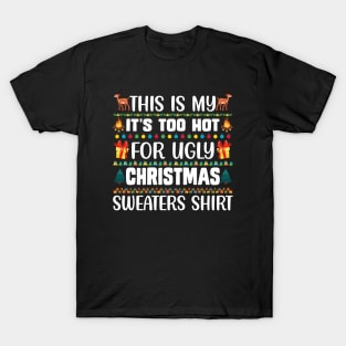 This Is My It's Too Hot For Ugly Christmas Sweaters Shirt T-Shirt